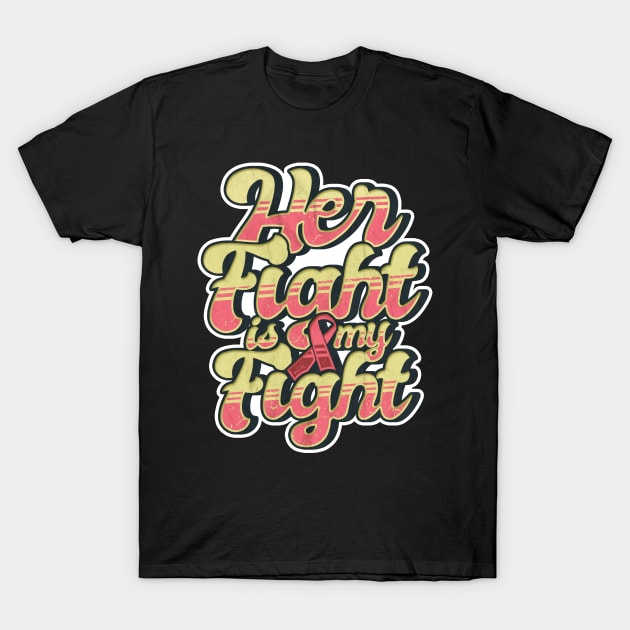 'Her Fight Is My Fight' Cool Breast Cancer Gift T-Shirt by ourwackyhome